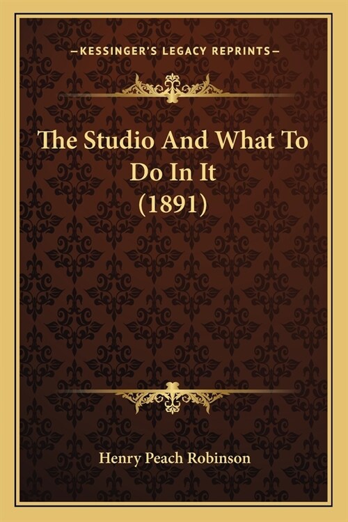 The Studio And What To Do In It (1891) (Paperback)
