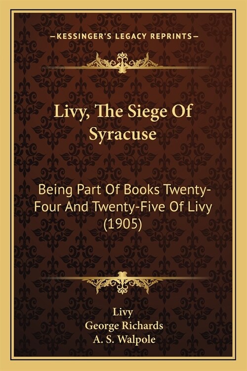 Livy, The Siege Of Syracuse: Being Part Of Books Twenty-Four And Twenty-Five Of Livy (1905) (Paperback)