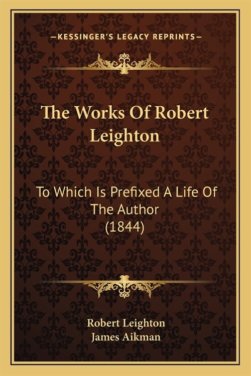 The Works Of Robert Leighton: To Which Is Prefixed A Life Of The Author (1844) (Paperback)