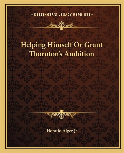 Helping Himself Or Grant Thorntons Ambition (Paperback)