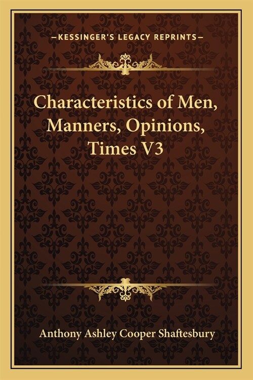 Characteristics of Men, Manners, Opinions, Times V3 (Paperback)