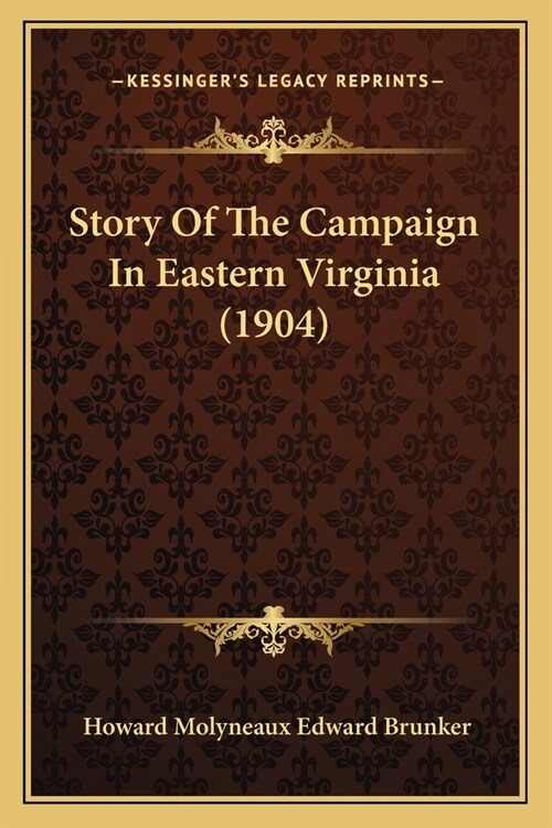 Story Of The Campaign In Eastern Virginia (1904) (Paperback)