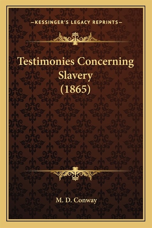 Testimonies Concerning Slavery (1865) (Paperback)