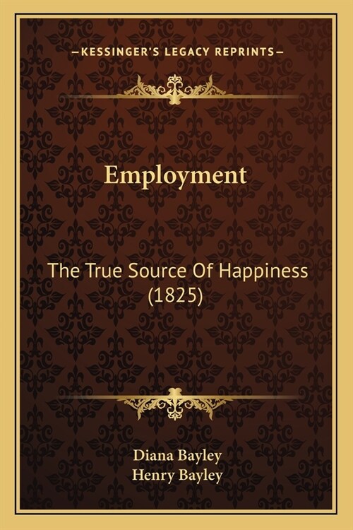 Employment: The True Source Of Happiness (1825) (Paperback)