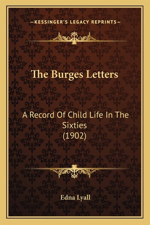 The Burges Letters: A Record Of Child Life In The Sixties (1902) (Paperback)