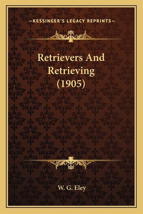 Retrievers And Retrieving (1905) (Paperback)