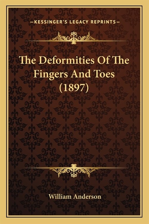 The Deformities Of The Fingers And Toes (1897) (Paperback)