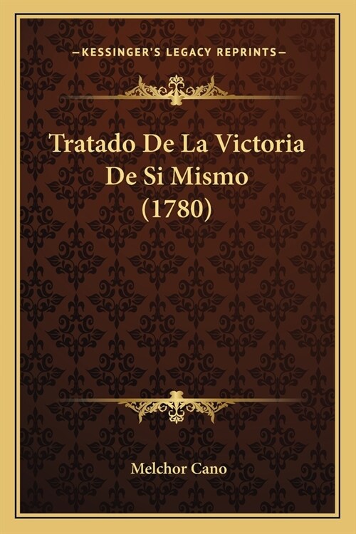 Tratado De La Victoria De Si Mismo (1780) (Paperback)