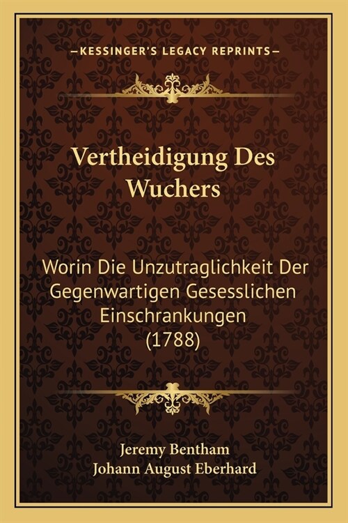 Vertheidigung Des Wuchers: Worin Die Unzutraglichkeit Der Gegenwartigen Gesesslichen Einschrankungen (1788) (Paperback)