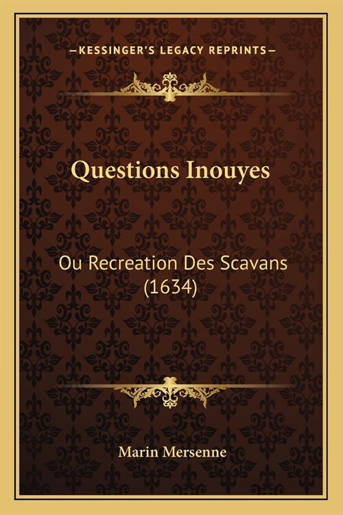 Questions Inouyes: Ou Recreation Des Scavans (1634) (Paperback)