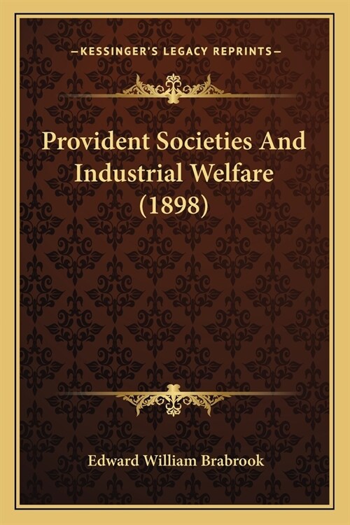 Provident Societies And Industrial Welfare (1898) (Paperback)