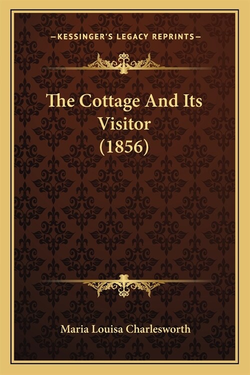 The Cottage And Its Visitor (1856) (Paperback)