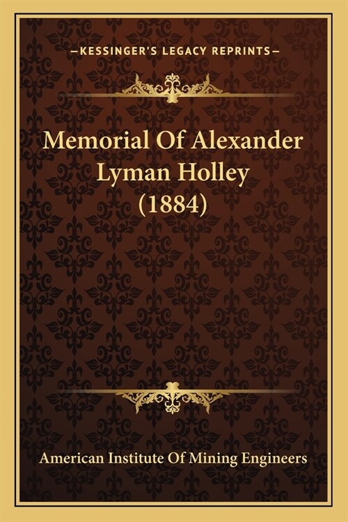 Memorial Of Alexander Lyman Holley (1884) (Paperback)