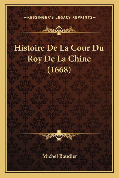 Histoire De La Cour Du Roy De La Chine (1668) (Paperback)