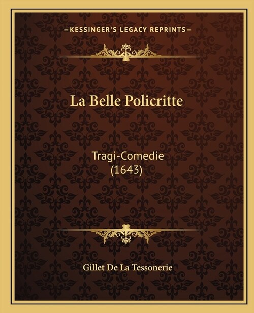 La Belle Policritte: Tragi-Comedie (1643) (Paperback)
