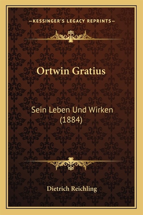 Ortwin Gratius: Sein Leben Und Wirken (1884) (Paperback)
