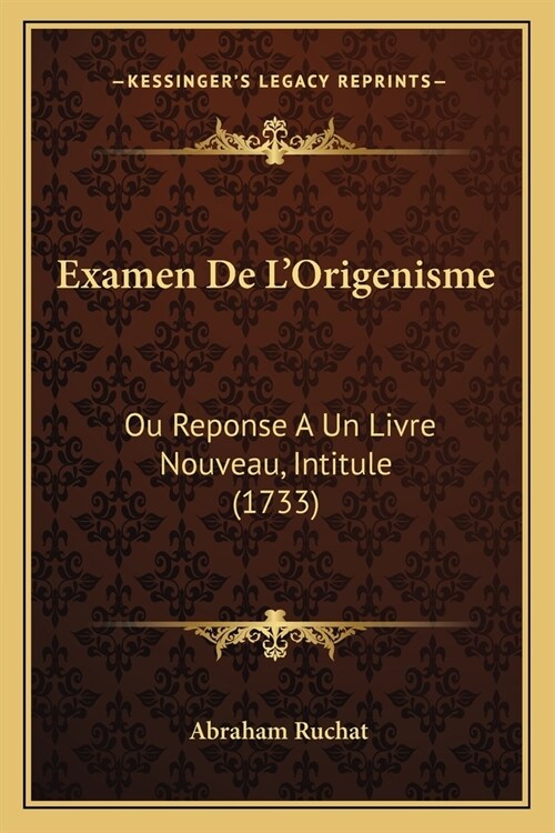 Examen De LOrigenisme: Ou Reponse A Un Livre Nouveau, Intitule (1733) (Paperback)