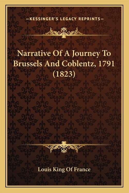 Narrative Of A Journey To Brussels And Coblentz, 1791 (1823) (Paperback)