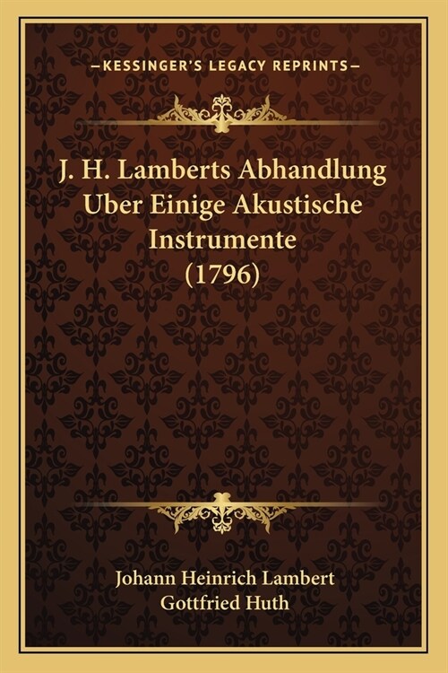 J. H. Lamberts Abhandlung Uber Einige Akustische Instrumente (1796) (Paperback)