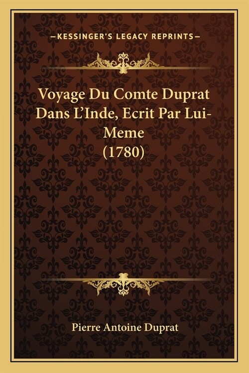 Voyage Du Comte Duprat Dans LInde, Ecrit Par Lui-Meme (1780) (Paperback)