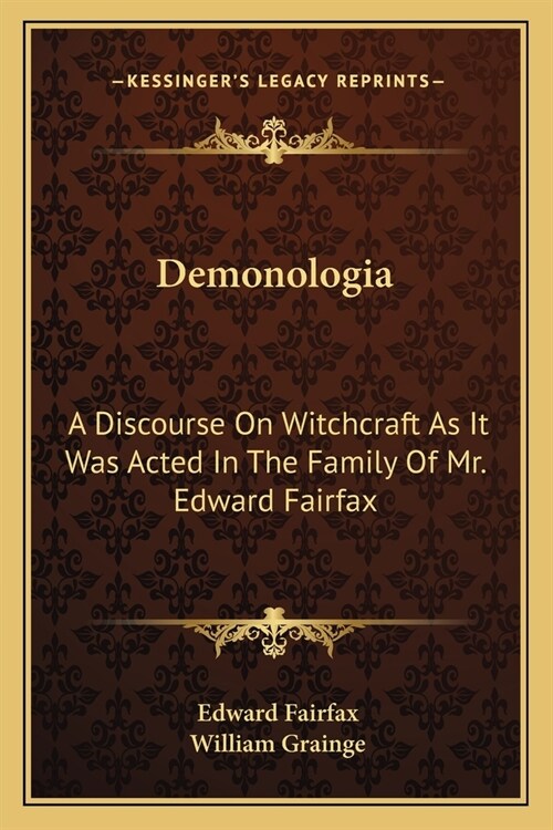 Demonologia: A Discourse On Witchcraft As It Was Acted In The Family Of Mr. Edward Fairfax (Paperback)