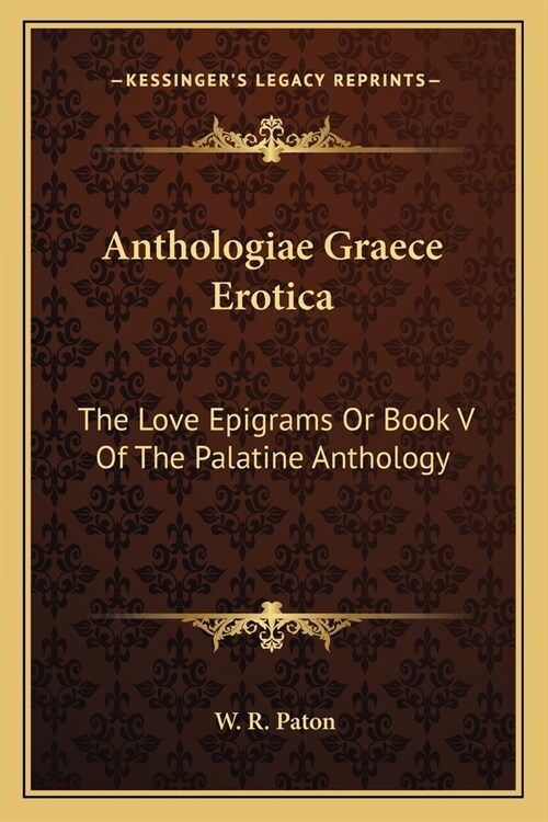 Anthologiae Graece Erotica: The Love Epigrams Or Book V Of The Palatine Anthology (Paperback)