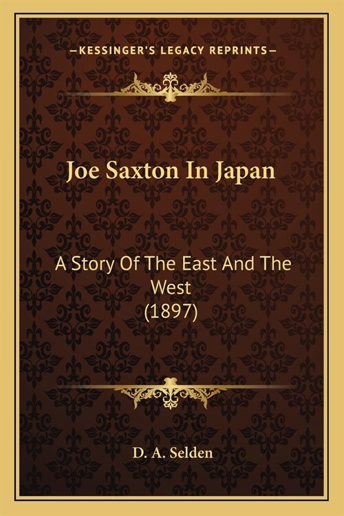 Joe Saxton In Japan: A Story Of The East And The West (1897) (Paperback)