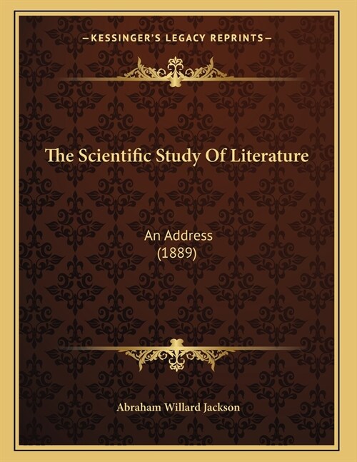 The Scientific Study Of Literature: An Address (1889) (Paperback)