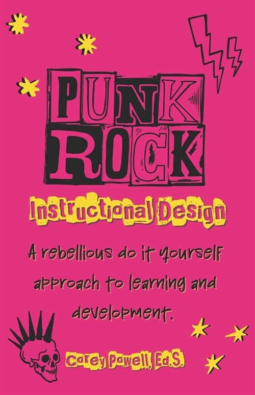 Punk Rock Instructional Design: A Rebellious Do it Yourself Approach to Learning and Development (Paperback)