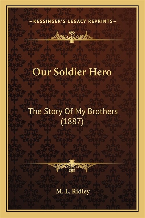 Our Soldier Hero: The Story Of My Brothers (1887) (Paperback)