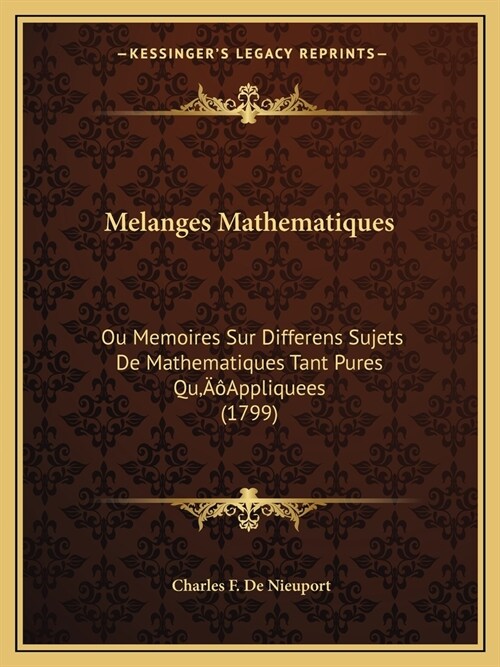 Melanges Mathematiques: Ou Memoires Sur Differens Sujets De Mathematiques Tant Pures QuAppliquees (1799) (Paperback)
