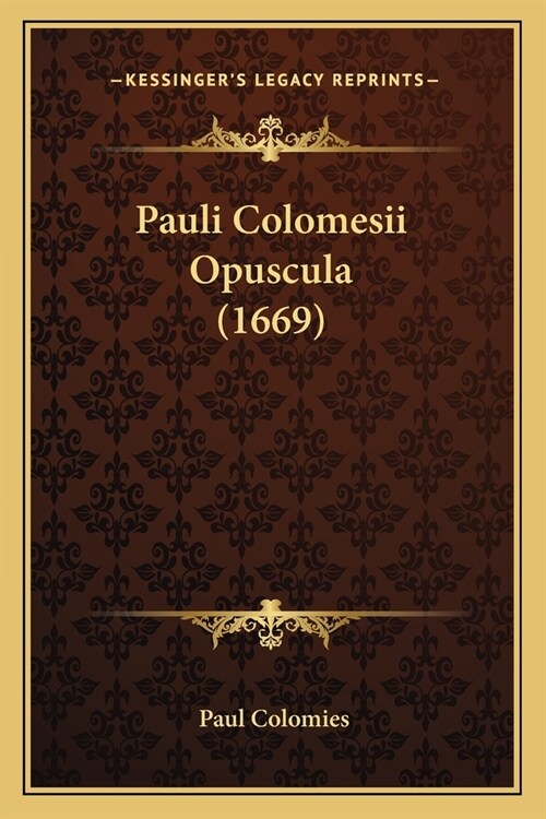 Pauli Colomesii Opuscula (1669) (Paperback)