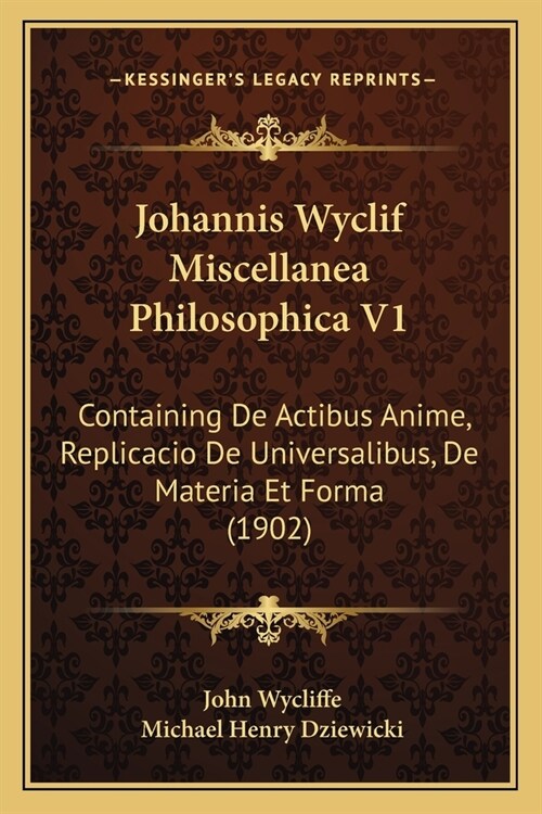 Johannis Wyclif Miscellanea Philosophica V1: Containing De Actibus Anime, Replicacio De Universalibus, De Materia Et Forma (1902) (Paperback)