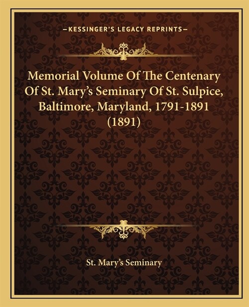 Memorial Volume Of The Centenary Of St. Marys Seminary Of St. Sulpice, Baltimore, Maryland, 1791-1891 (1891) (Paperback)