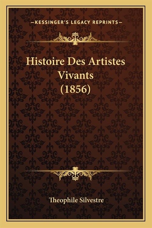 Histoire Des Artistes Vivants (1856) (Paperback)