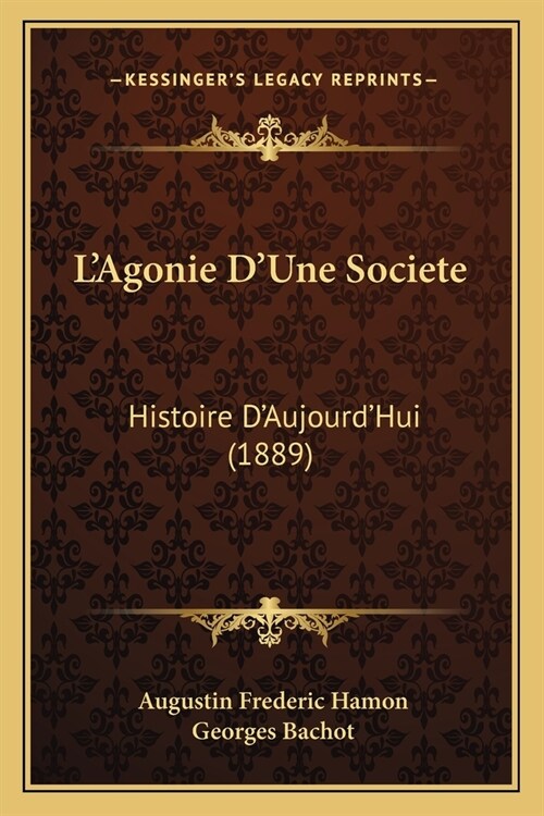 LAgonie DUne Societe: Histoire DAujourdHui (1889) (Paperback)
