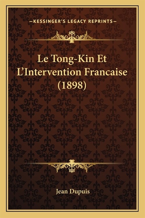 Le Tong-Kin Et LIntervention Francaise (1898) (Paperback)