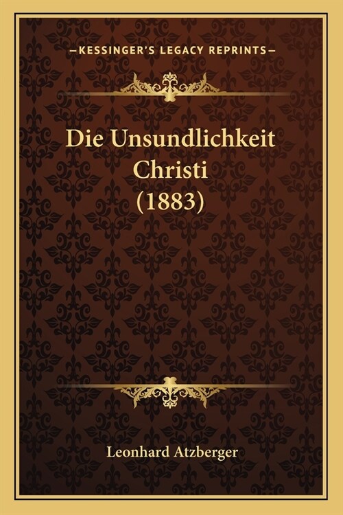 Die Unsundlichkeit Christi (1883) (Paperback)