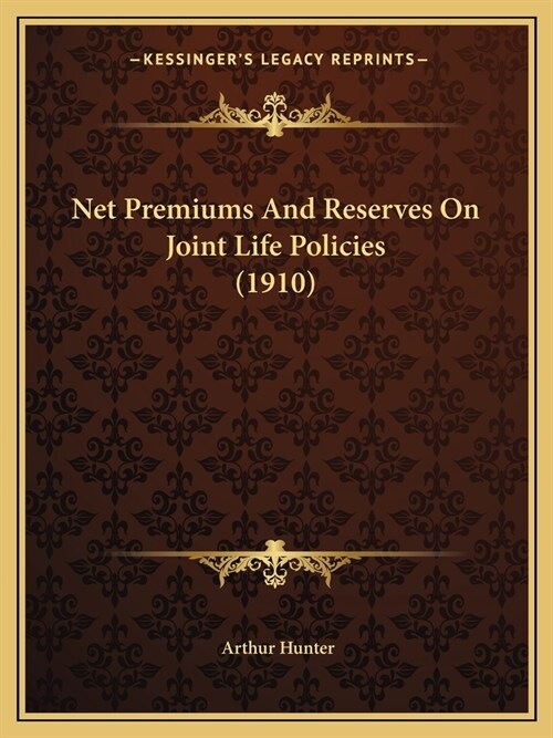Net Premiums And Reserves On Joint Life Policies (1910) (Paperback)
