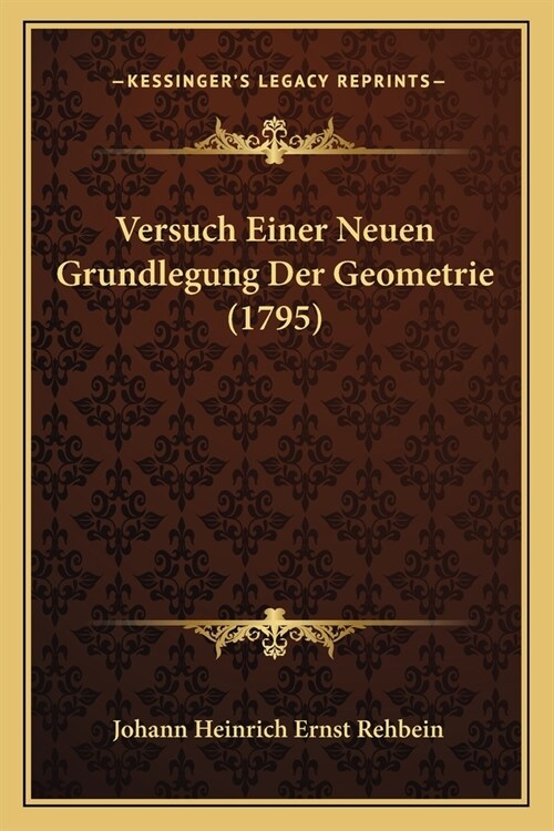 Versuch Einer Neuen Grundlegung Der Geometrie (1795) (Paperback)