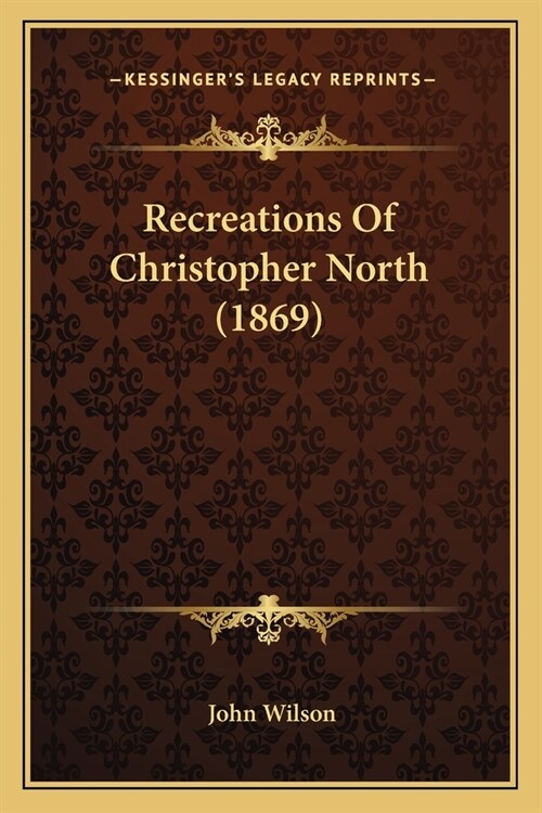 Recreations Of Christopher North (1869) (Paperback)