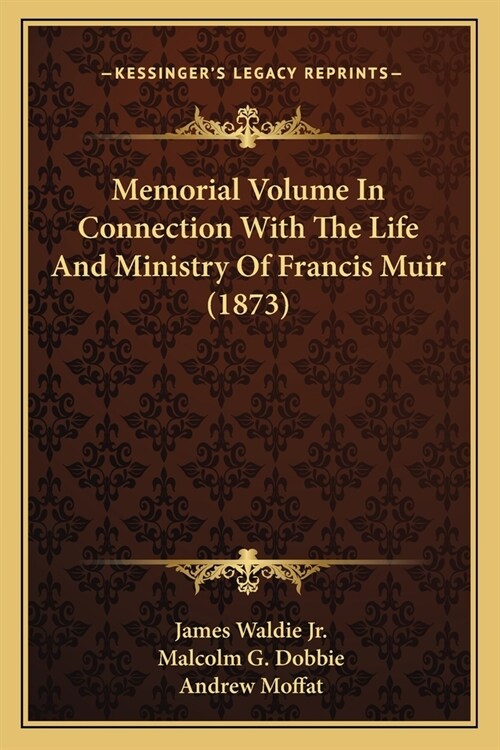 Memorial Volume In Connection With The Life And Ministry Of Francis Muir (1873) (Paperback)