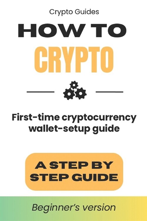 How to Crypto: First Time Cryptocurrency Wallet Setup Guide (Paperback)