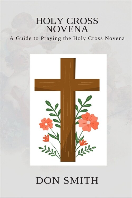 Holy Cross Novena: A Guide to Praying the Holy Cross Novena (Paperback)