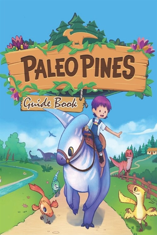 Paleo Pines Complete Guide: Best Tips, Tricks, and Strategies (Paperback)