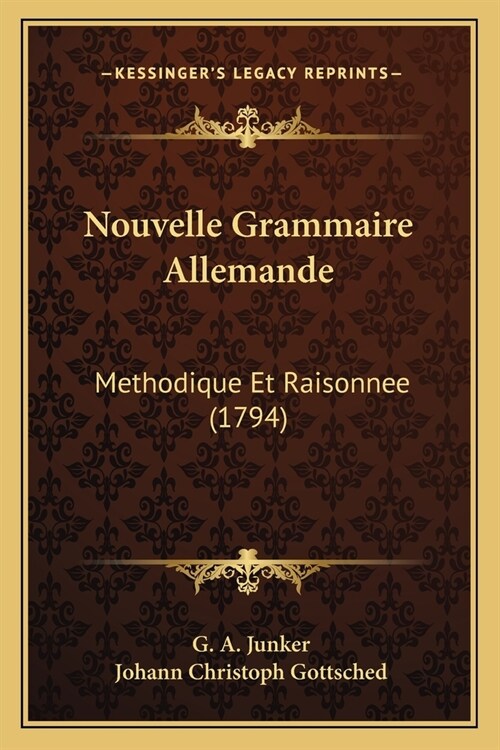 Nouvelle Grammaire Allemande: Methodique Et Raisonnee (1794) (Paperback)