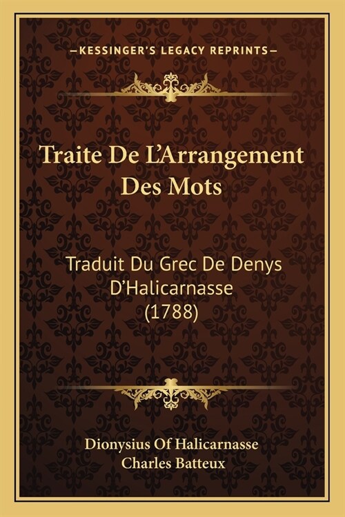 Traite De LArrangement Des Mots: Traduit Du Grec De Denys DHalicarnasse (1788) (Paperback)