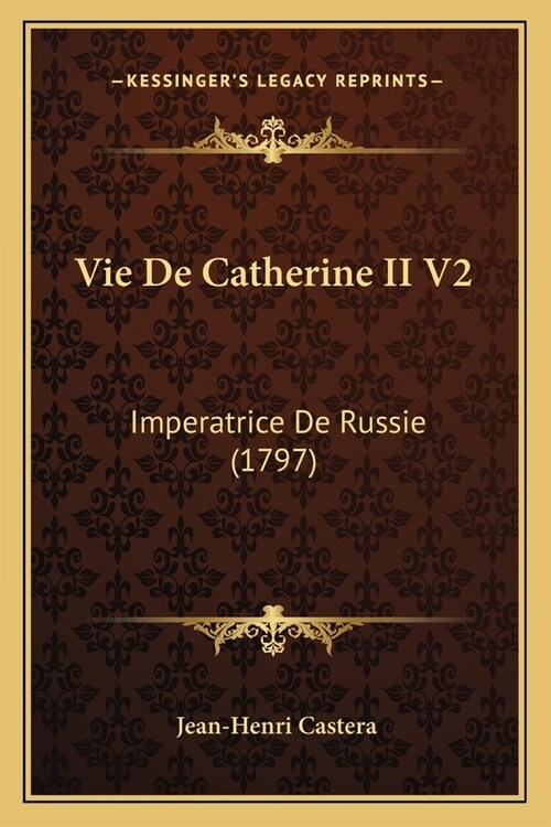 Vie De Catherine II V2: Imperatrice De Russie (1797) (Paperback)