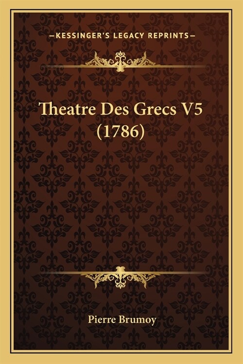 Theatre Des Grecs V5 (1786) (Paperback)