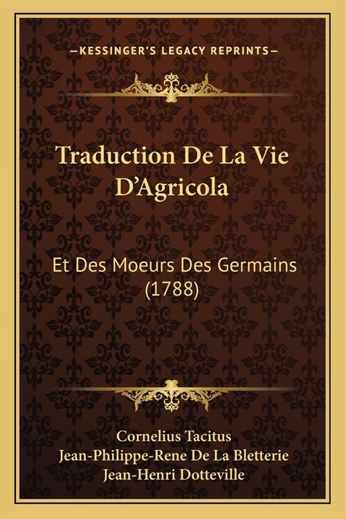 Traduction De La Vie DAgricola: Et Des Moeurs Des Germains (1788) (Paperback)